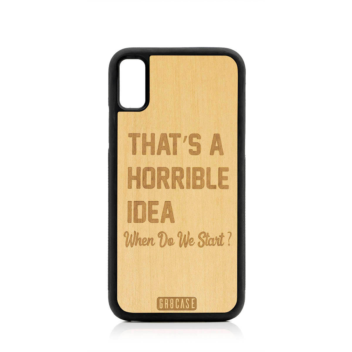 That&#39;s A Horrible idea When Do We Start? Design Wood Case For iPhone X/XS