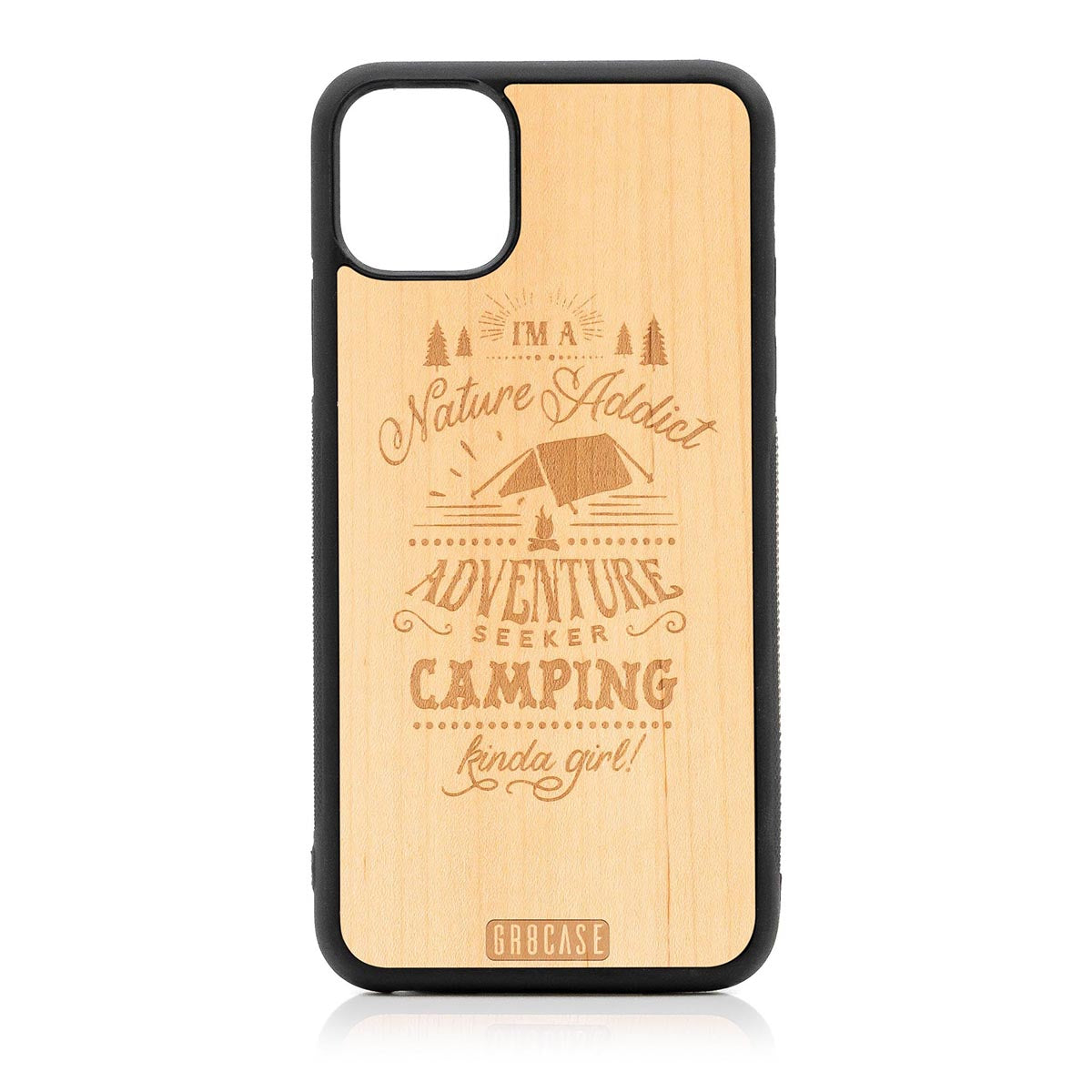 I&#39;m A Nature Addict Adventure Seeker Camping Kinda Girl Design Wood Case For iPhone 11 Pro Max by GR8CASE