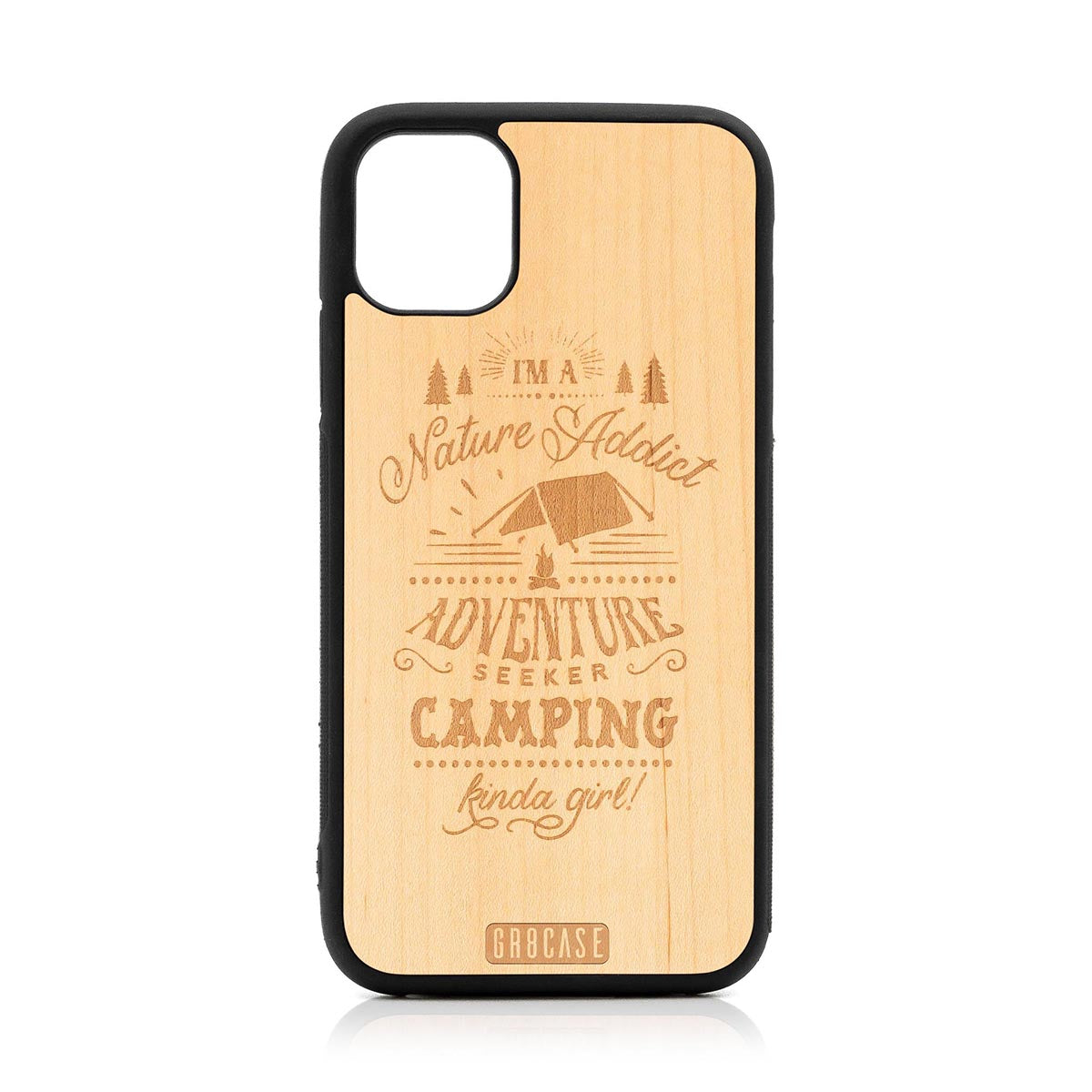 I&#39;m A Nature Addict Adventure Seeker Camping Kinda Girl Design Wood Case For iPhone 11 by GR8CASE