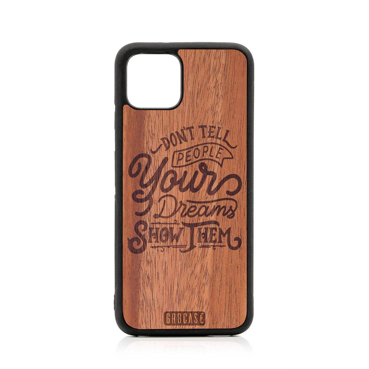 Don't Tell People Your Dreams Show Them Design Wood Case For Google Pixel 4 by GR8CASE