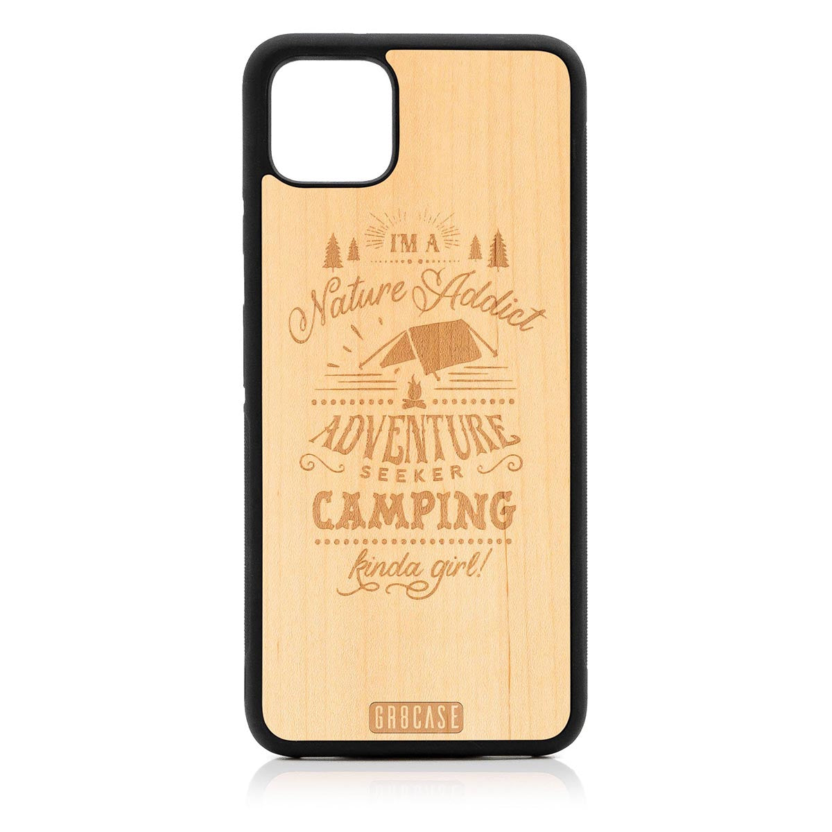 I&#39;m A Nature Addict Adventure Seeker Camping Kinda Girl Design Wood Case Google Pixel 4XL by GR8CASE